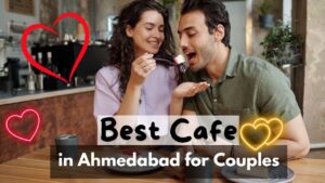 Best Cafe in Ahmedabad for Couples