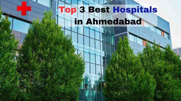 Top 3 Best Hospitals in Ahmedabad for Quality Care in 2025